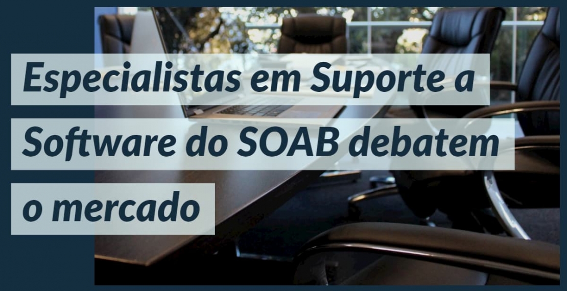 Especialistas em Suporte a Software do SOAB debatem o mercado